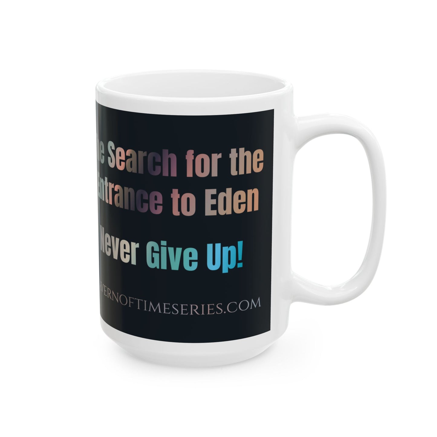 Ceramic Mug - Cavern of Time Series - The Search for the Entrance to Eden – "Never Give Up!" 11oz & 15oz