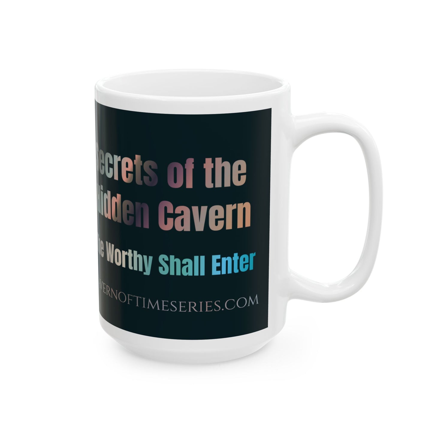 Ceramic Mug - Cavern of Time Series - Secrets of the Hidden Cavern – "The Worthy Shall Enter" 11oz & 15oz