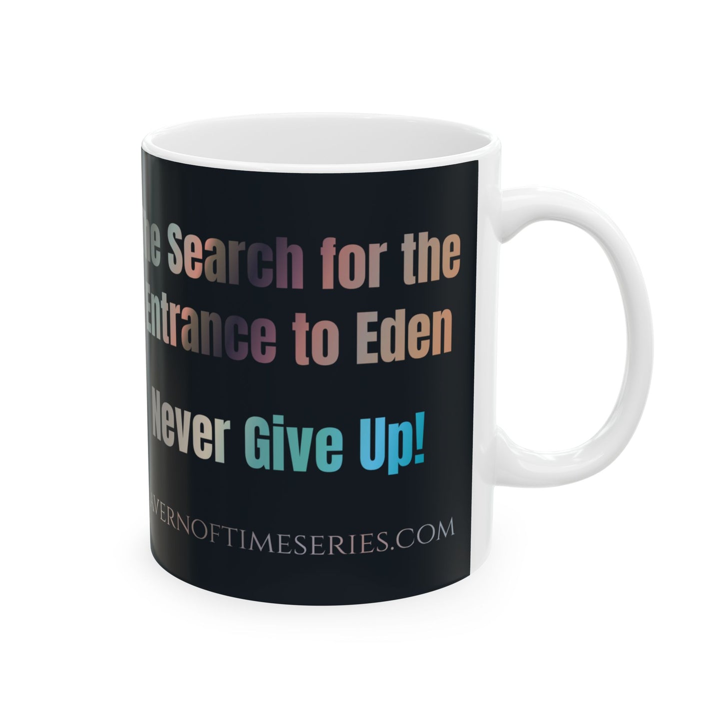 Ceramic Mug - Cavern of Time Series - The Search for the Entrance to Eden – "Never Give Up!" 11oz & 15oz