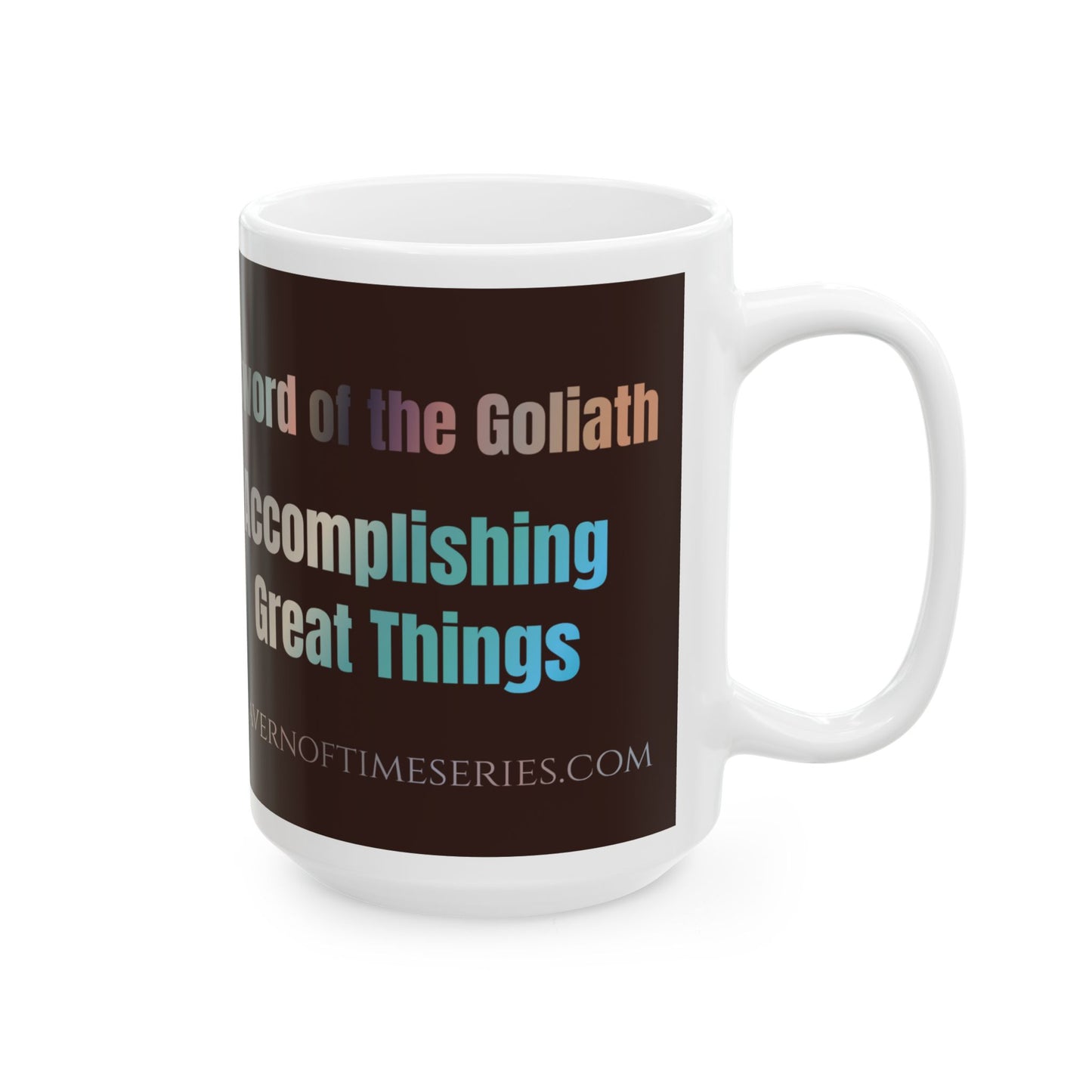 Ceramic Mug - Cavern of Time Series - Sword of the Goliath – "Accomplishing Great Things" 11oz & 15oz